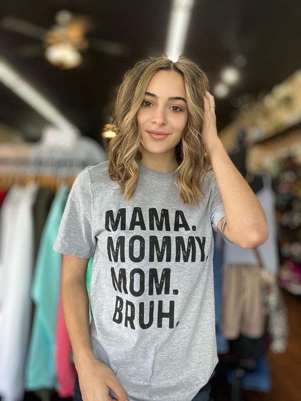 Mama. Mommy. Mom. Bruh. Graphic Tee