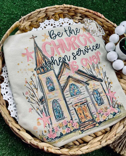 Be the Church when the Service is Over Tee